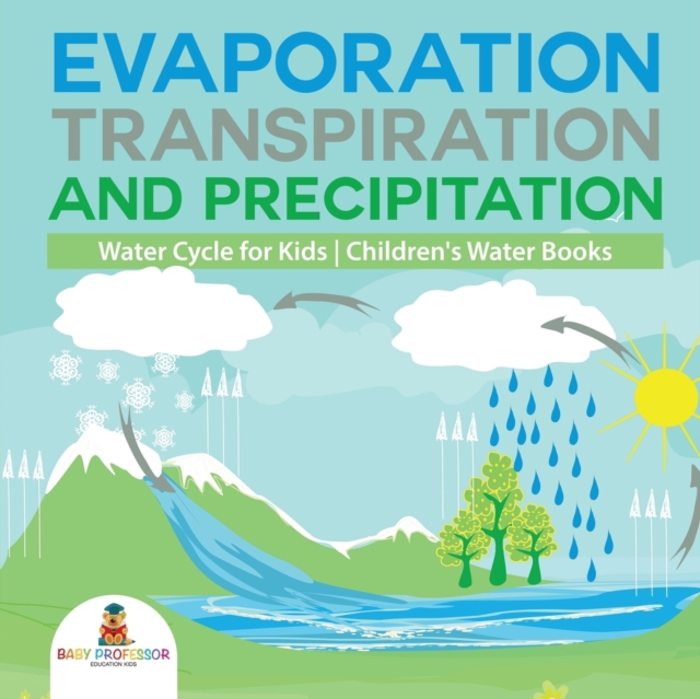 Evaporation, Transpiration and Precipitation Water Cycle for Kids Children's Water Books, Paperback / softback Book