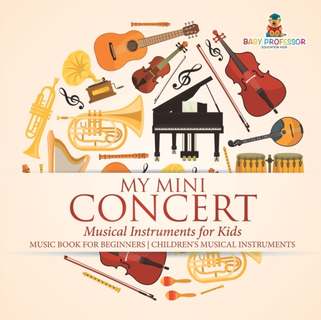 My Mini Concert - Musical Instruments for Kids - Music Book for Beginners Children's Musical Instruments, Paperback / softback Book