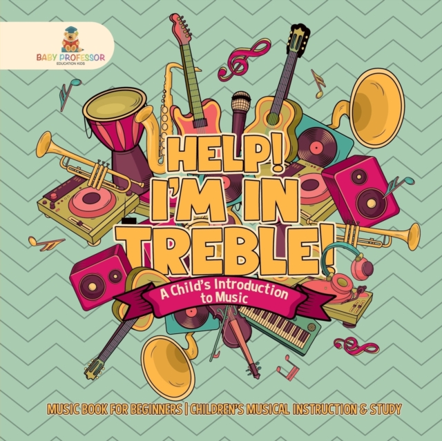 Help! I'm In Treble! A Child's Introduction to Music - Music Book for Beginners Children's Musical Instruction & Study, Paperback / softback Book