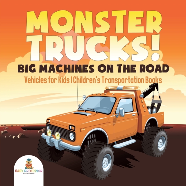 Monster Trucks! Big Machines on the Road - Vehicles for Kids Children's Transportation Books, Paperback / softback Book