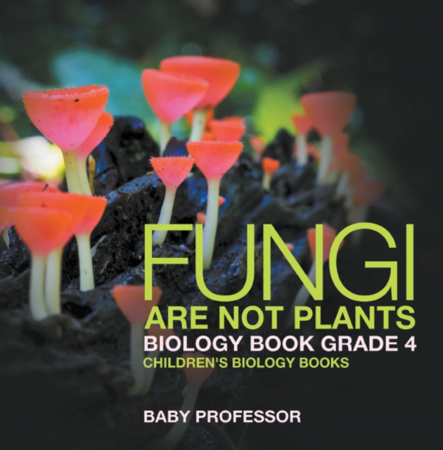 Fungi Are Not Plants - Biology Book Grade 4 | Children's Biology Books, PDF eBook