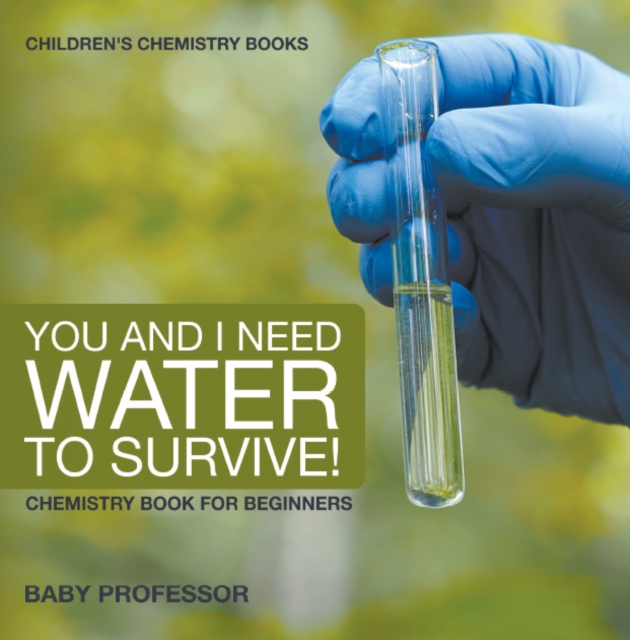 You and I Need Water to Survive! Chemistry Book for Beginners | Children's Chemistry Books, PDF eBook
