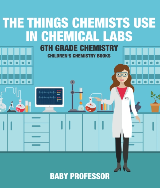 The Things Chemists Use in Chemical Labs 6th Grade Chemistry | Children's Chemistry Books, PDF eBook