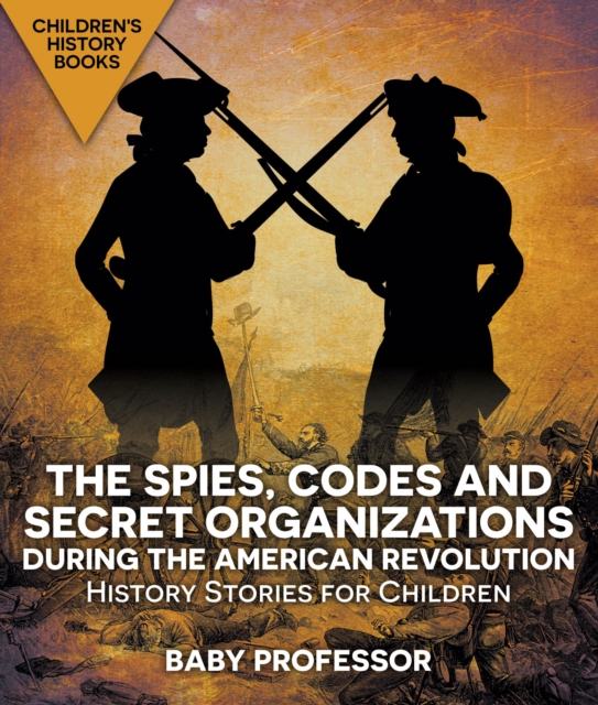 The Spies, Codes and Secret Organizations during the American Revolution - History Stories for Children | Children's History Books, PDF eBook