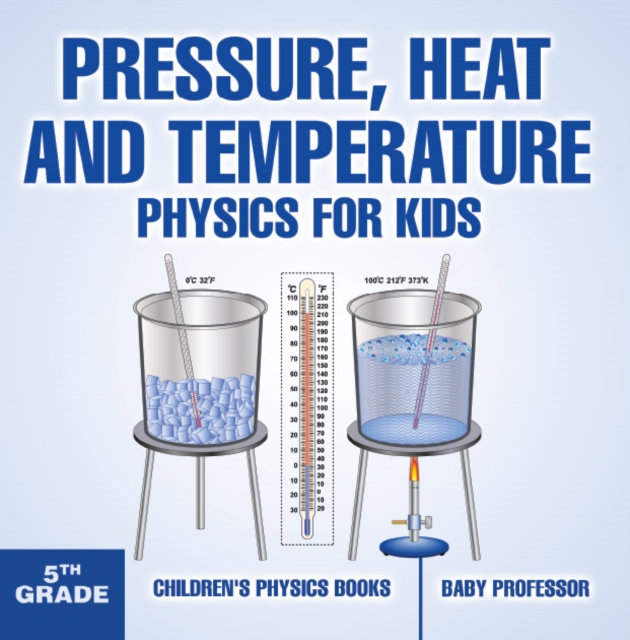 Pressure, Heat and Temperature - Physics for Kids - 5th Grade | Children's Physics Books, PDF eBook