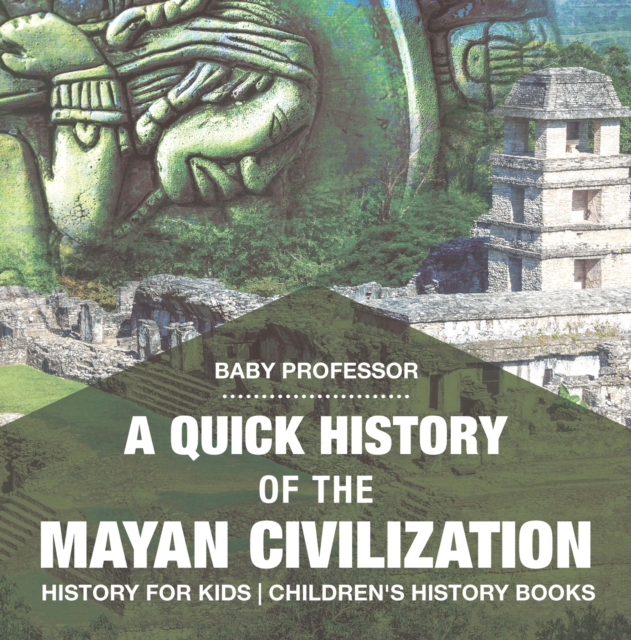 A Quick History of the Mayan Civilization - History for Kids | Children ...