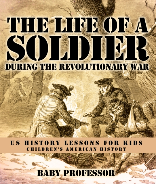 The Life of a Soldier During the Revolutionary War - US History Lessons for Kids | Children's American History, PDF eBook