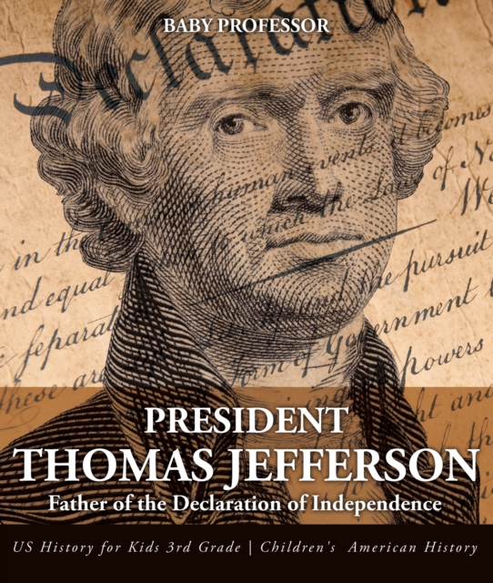 President Thomas Jefferson : Father of the Declaration of Independence - US History for Kids 3rd Grade | Children's American History, PDF eBook
