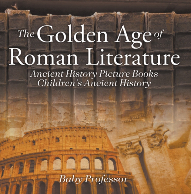 The Golden Age of Roman Literature - Ancient History Picture Books | Children's Ancient History, PDF eBook
