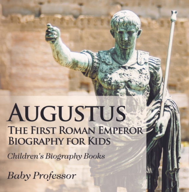Augustus: The First Roman Emperor - Biography for Kids | Children's Biography Books, PDF eBook