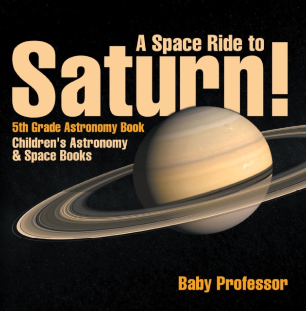 A Space Ride to Saturn! 5th Grade Astronomy Book | Children's Astronomy & Space Books, PDF eBook