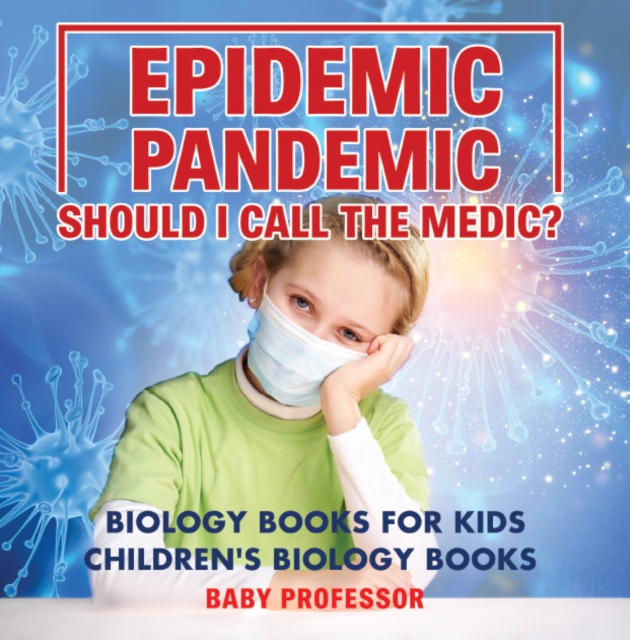 Epidemic, Pandemic, Should I Call the Medic? Biology Books for Kids | Children's Biology Books, PDF eBook