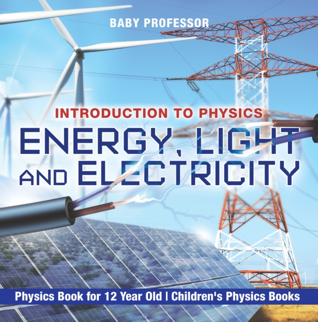 Energy, Light and Electricity - Introduction to Physics - Physics Book for 12 Year Old | Children's Physics Books, PDF eBook