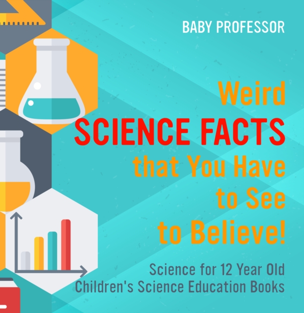 Weird Science Facts that You Have to See to Believe! Science for 12 Year Old | Children's Science Education Books, PDF eBook