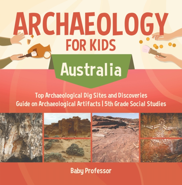 Archaeology for Kids - Australia - Top Archaeological Dig Sites and Discoveries | Guide on Archaeological Artifacts | 5th Grade Social Studies, PDF eBook