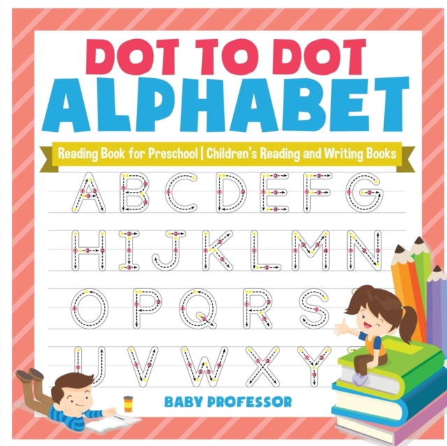 Dot to Dot Alphabet - Reading Book for Preschool Children's Reading and Writing Books, Paperback / softback Book