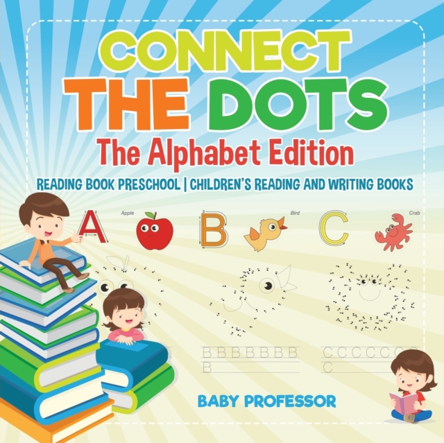 Connect the Dots - The Alphabet Edition - Reading Book Preschool Children's Reading and Writing Books, Paperback / softback Book
