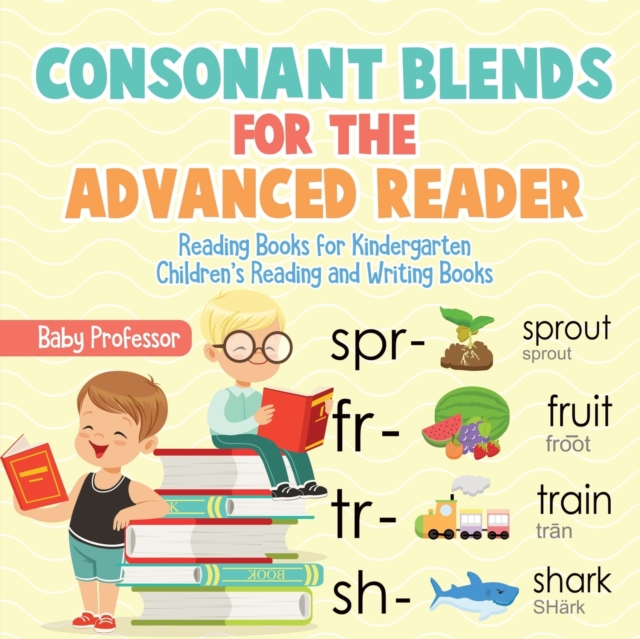 Consonant Blends for the Advanced Reader - Reading Books for Kindergarten Children's Reading and Writing Books, Paperback / softback Book