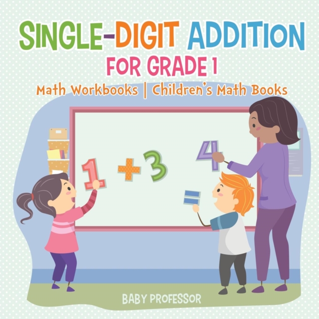 Single-Digit Addition for Grade 1 : Math Workbooks Children's Math Books, Paperback / softback Book
