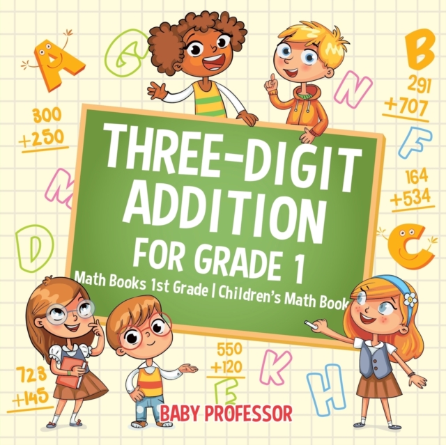 Three-Digit Addition for Grade 1 : Math Books 1st Grade Children's Math Book, Paperback / softback Book