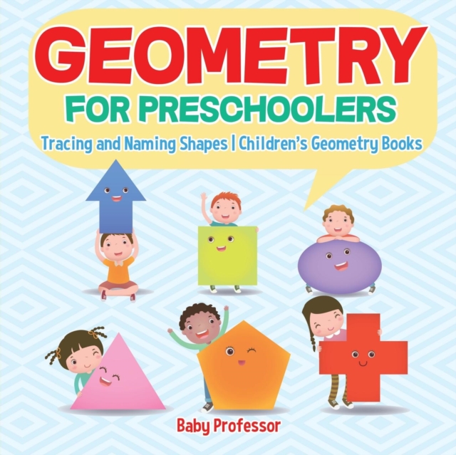 Geometry for Preschoolers : Tracing and Naming Shapes Children's Geometry Books, Paperback / softback Book