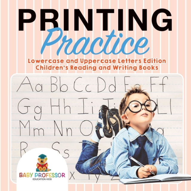 Printing Practice : Lowercase and Uppercase Letters Edition Children's Reading and Writing Books, Paperback / softback Book