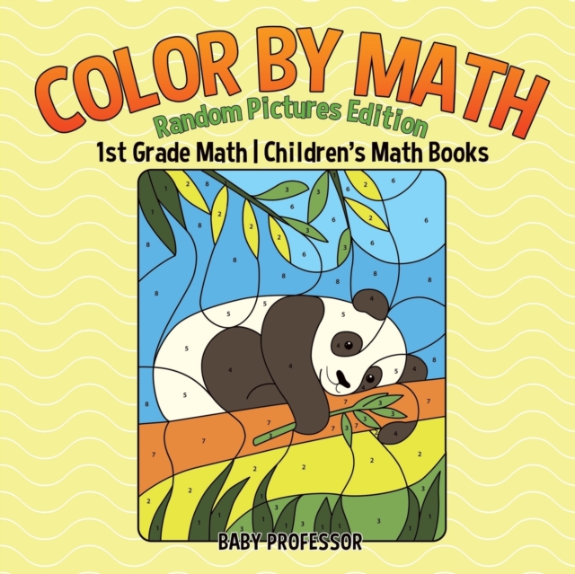 Color by Math : Random Pictures Edition - 1st Grade Math Children's Math Books, Paperback / softback Book