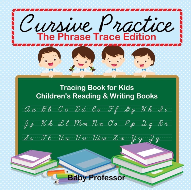 Cursive Practice : The Phrase Trace Edition: Tracing Book for Kids Children's Reading & Writing Books, Paperback / softback Book