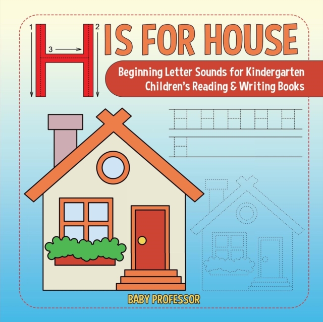 H is for House : Beginning Letter Sounds for Kindergarten Children's Reading & Writing Books, Paperback / softback Book