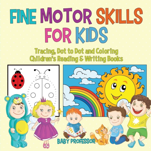 Fine Motor Skills for Kids : Tracing, Dot to Dot and Coloring Children's Reading & Writing Books, Paperback / softback Book