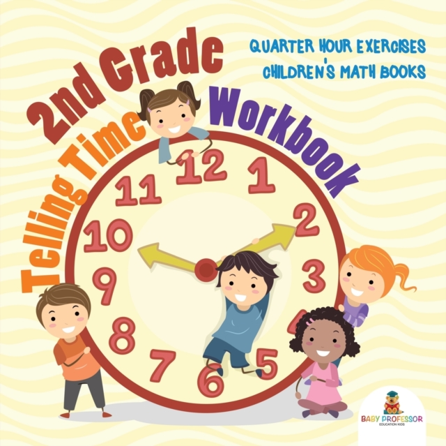 2nd Grade Telling Time Workbook : Quarter Hour Exercises Children's Math Books, Paperback / softback Book