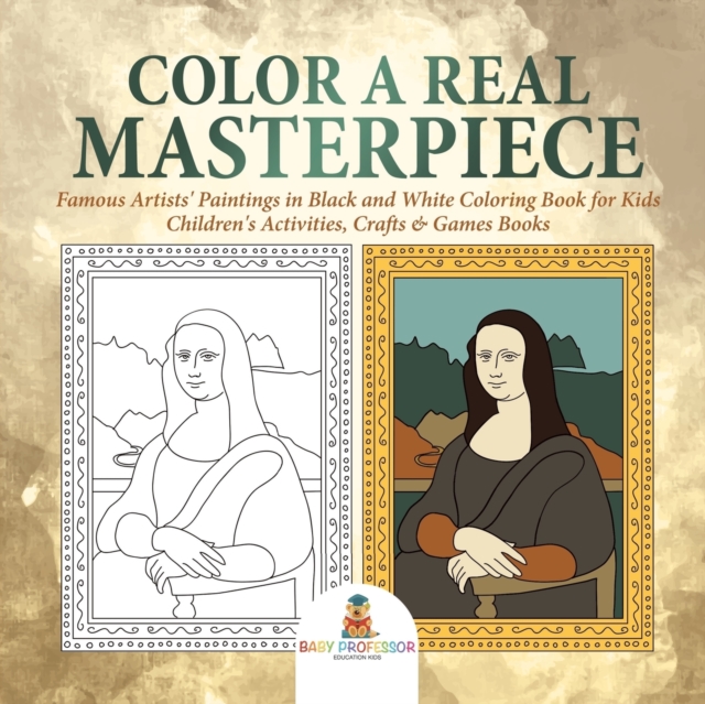 Color a Real Masterpiece : Famous Artists' Paintings in Black and White Coloring Book for Kids Children's Activities, Crafts & Games Books, Paperback / softback Book