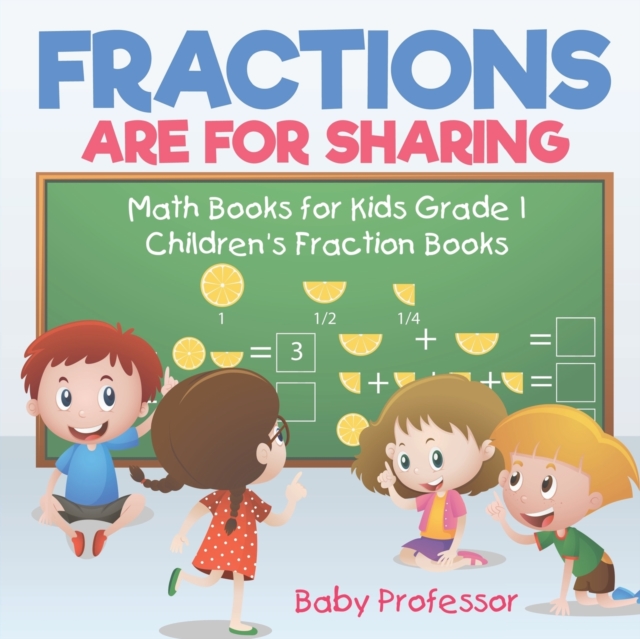 Fractions are for Sharing - Math Books for Kids Grade 1 Children's Fraction Books, Paperback / softback Book