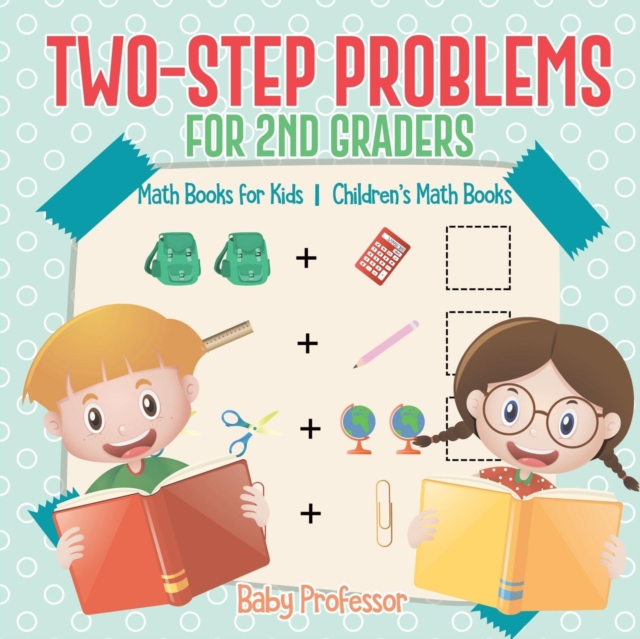 Two-Step Problems for 2nd Graders - Math Books for Kids Children's Math Books, Paperback / softback Book