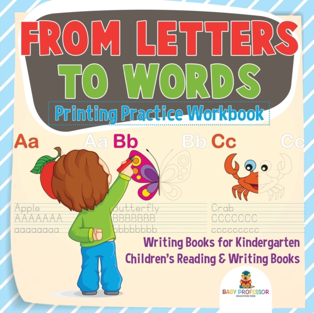 From Letters to Words - Printing Practice Workbook - Writing Books for Kindergarten Children's Reading & Writing Books, Paperback / softback Book