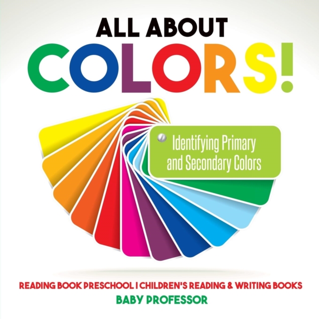 All About Colors! Identifying Primary and Secondary Colors - Reading Book Preschool Children's Reading & Writing Books, Paperback / softback Book