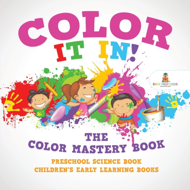 Color It In! The Color Mastery Book - Preschool Science Book Children's Early Learning Books, Paperback / softback Book