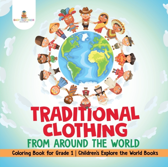 Traditional Clothing from around the World - Coloring Book for Grade 1 Children's Explore the World Books, Paperback / softback Book