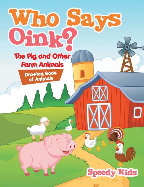 Who Says Oink? The Pig and Other Farm Animals : Drawing Book of Animals, Paperback / softback Book
