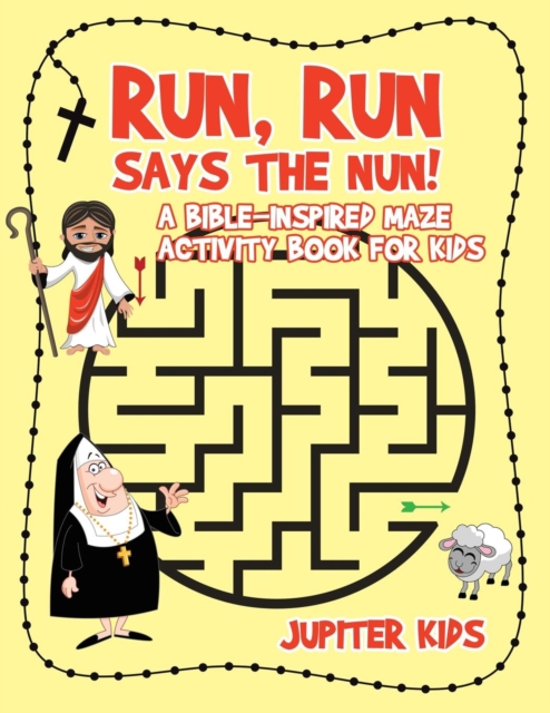 Run, Run Says The Nun! A Bible-Inspired Maze Activity Book for Kids, Paperback / softback Book