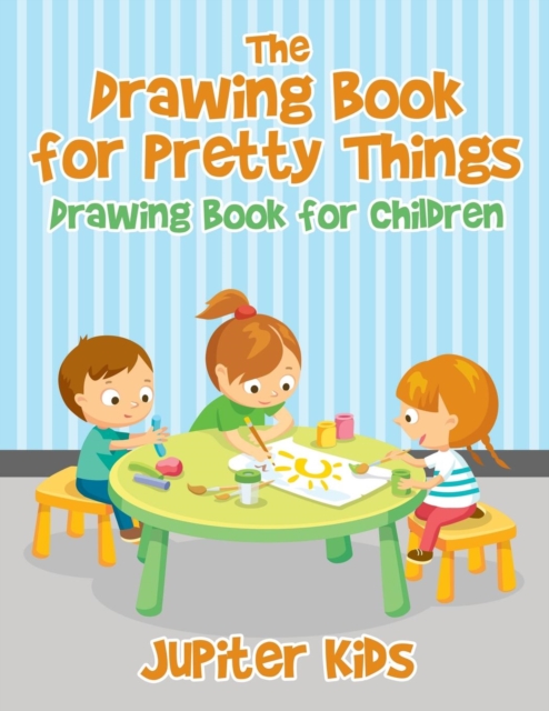 The Drawing Book for Pretty Things : Drawing Book for Children, Paperback / softback Book