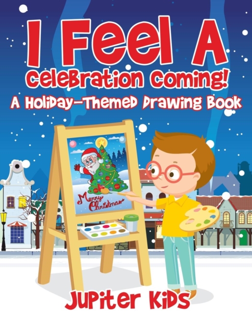 I Feel A Celebration Coming! A Holiday-Themed Drawing Book, Paperback / softback Book