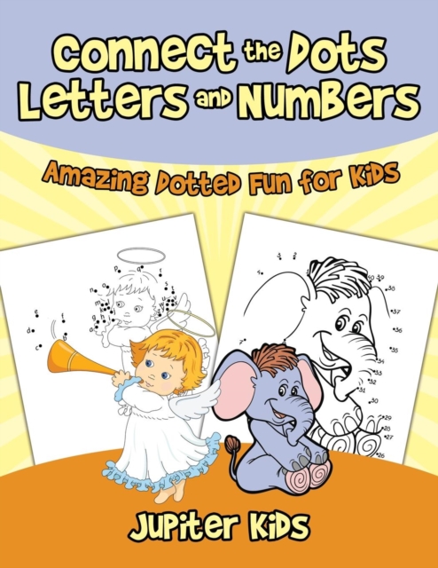 Connect the Dots Letters and Numbers : Amazing Dotted Fun for Kids, Paperback / softback Book