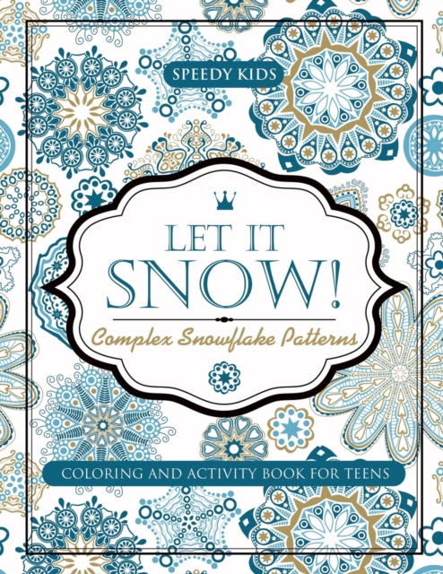 Let It Snow! Complex Snowflake Patterns - Coloring and Activity Book for Teens, Paperback / softback Book