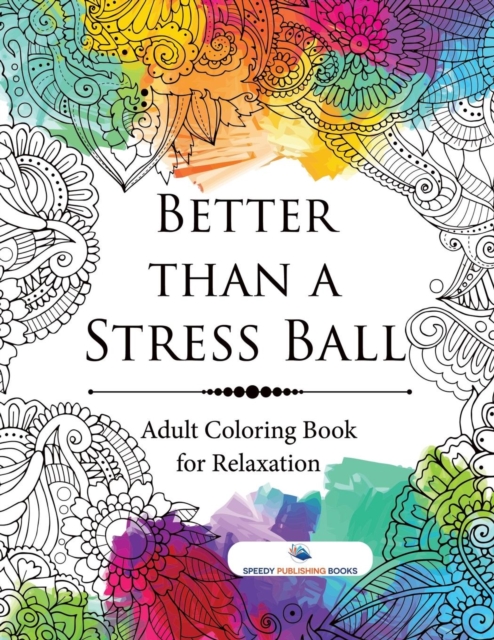 Better Than a Stress Ball : Adult Coloring Book for Relaxation, Paperback / softback Book