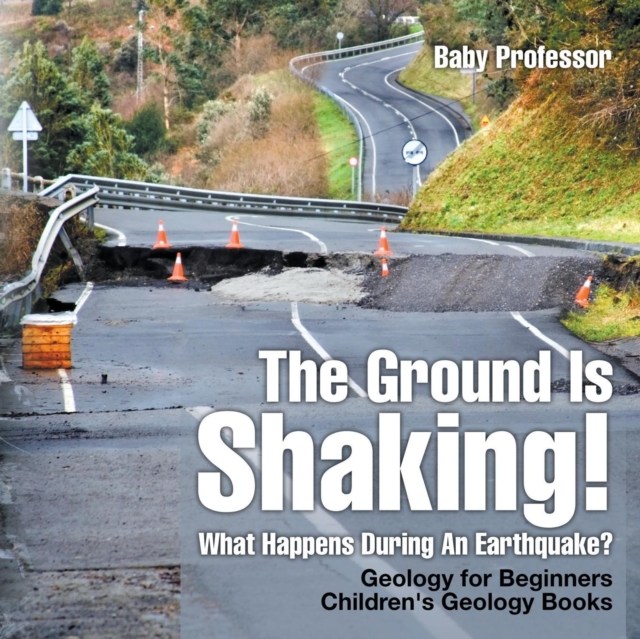 The Ground Is Shaking! What Happens During An Earthquake? Geology for Beginners Children's Geology Books, Paperback / softback Book