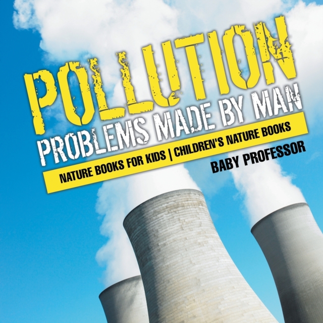 Pollution : Problems Made by Man - Nature Books for Kids Children's Nature Books, Paperback / softback Book