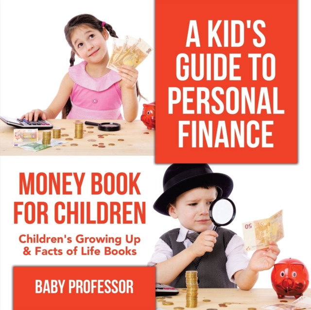 A Kid's Guide to Personal Finance - Money Book for Children Children's Growing Up & Facts of Life Books, Paperback / softback Book