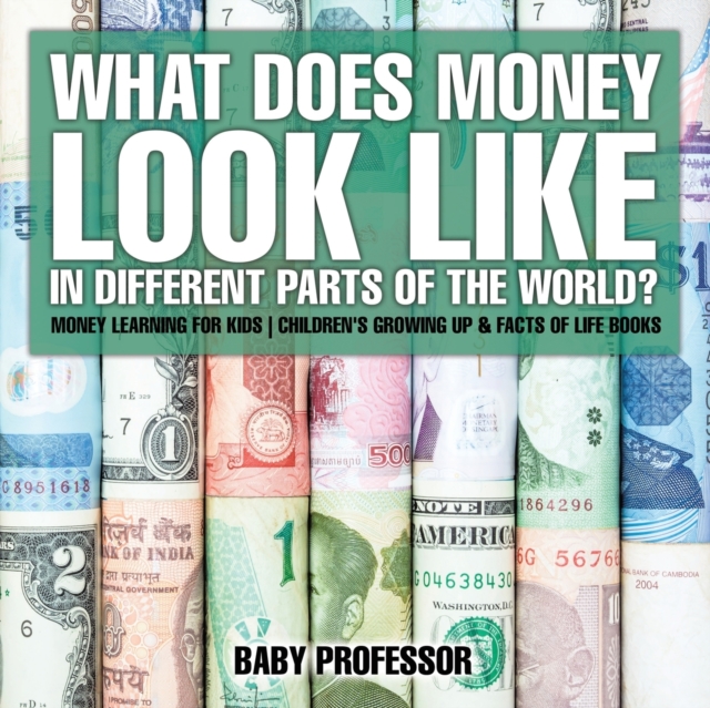 What Does Money Look Like In Different Parts of the World? - Money Learning for Kids Children's Growing Up & Facts of Life Books, Paperback / softback Book