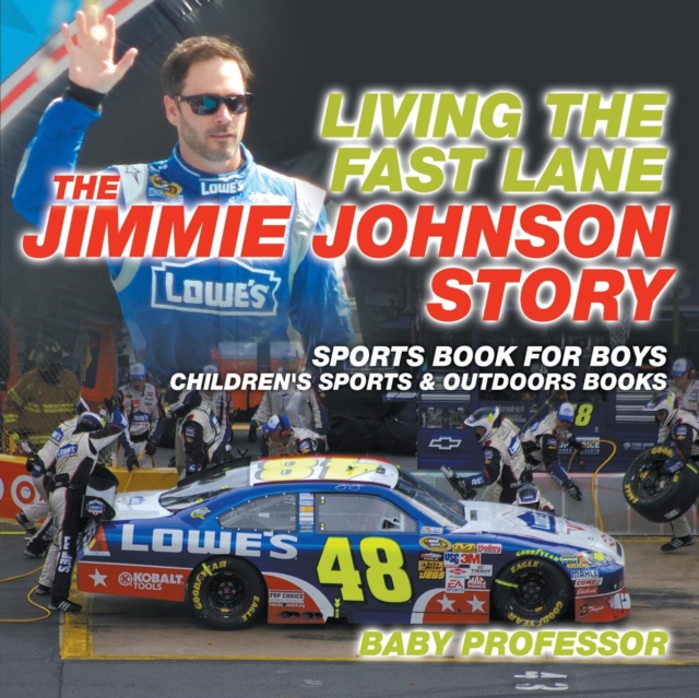 Living the Fast Lane : The Jimmie Johnson Story - Sports Book for Boys Children's Sports & Outdoors Books, Paperback / softback Book